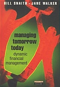 Managing Tomorrow Today : Dynamic Financial Management (Paperback)
