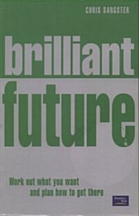 Brilliant Future : Work out what you want and plan how to get there (Paperback)