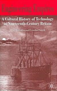 Engineering Empires : A Cultural History of Technology in Nineteenth-century Britain (Hardcover)