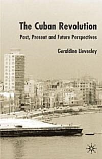 The Cuban Revolution : Past, Present and Future (Hardcover)