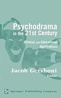 Psychodrama in the 21st Century: Clinical and Educational Applications (Hardcover)