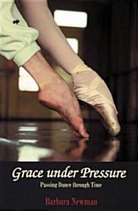 Grace Under Pressure: Passing Dance Through Time (Paperback)