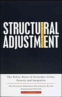 Structural Adjustment : The SAPRI Report: The Policy Roots of Economic Crisis, Poverty and Inequality (Hardcover)