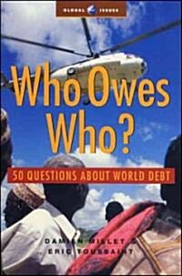 Who Owes Who : 50 Questions about World Debt (Paperback)