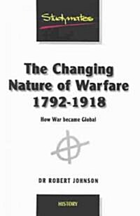 The Changing Nature of Warfare 1792-1918 (Paperback)
