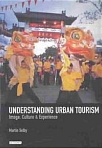 Understanding Urban Tourism : Image, Culture and Experience (Paperback)