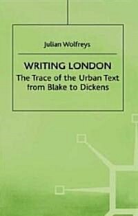 Writing London: The Trace of the Urban Text from Blake to Dickens (Hardcover, 1998)