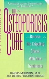 The Osteoporosis Cure: Reverse the Crippling Effects with New Treatments (Mass Market Paperback)