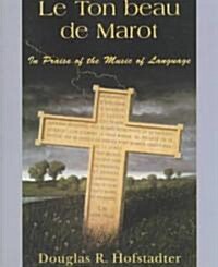 Le Ton Beau de Marot: In Praise of the Music of Language (Paperback)