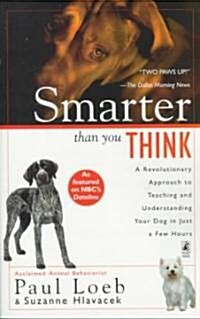 Smarter Than You Think: A Revolutionary Approach to Teaching and Understanding Your Dog in Just a Few Hours (Paperback)
