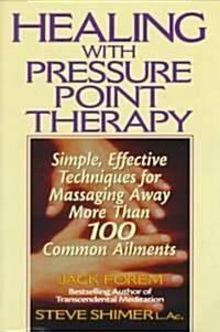 Healing with Pressure Point Therapy: Simple, Effective Techniques for Massaging Away More Than 100 Annoying Ailments (Paperback)