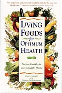 Living Foods for Optimum Health: Your Complete Guide to the Healing Power of Raw Foods (Paperback)