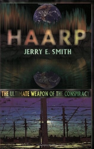 Haarp: The Ultimate Weapon of the Conspiracy (Paperback)