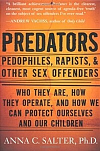 Predators: Pedophiles, Rapists, and Other Sex Offenders (Paperback)