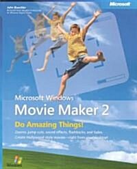 Microsoft Windows Movie Maker 2: Do Amazing Things: Do Amazing Things (Paperback)