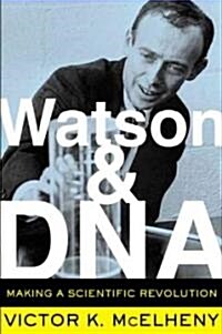 Watson and DNA: Making a Scientific Revolution (Paperback)