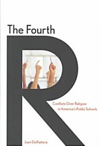 Fourth R: Conflicts Over Religion in Americas Public Schools (Hardcover)