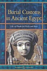 Burial Customs in Ancient Egypt: Life in Death for Rich and Poor (Paperback, 2nd ed.)