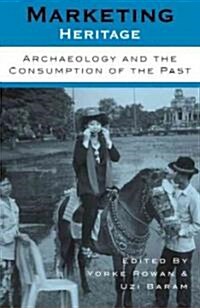 Marketing Heritage: Archaeology and the Consumption of the Past (Paperback)