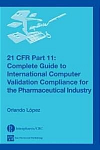 21 Cfr Part 11: Complete Guide to International Computer Validation Compliance for the Pharmaceutical Industry (Hardcover)