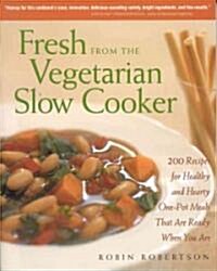 Fresh from the Vegetarian Slow Cooker: 200 Recipes for Healthy and Hearty One-Pot Meals That Are Ready When You Are (Paperback)