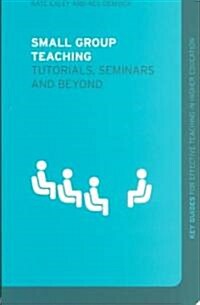 Small Group Teaching : Tutorials, Seminars and Beyond (Paperback)