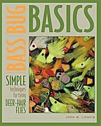 Bass Bug Basics: Simple Techniques for Tying Deer-Hair Flies (Paperback)