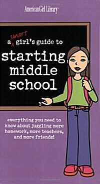 A Smart Girls Guide to Starting Middle School: Everything You Need to Know about Juggling More Homework, More Teachers, and More Friends! (Paperback)