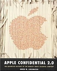 Apple Confidential 2.0: The Definitive History of the Worlds Most Colorful Company (Paperback, 2nd, Revised)