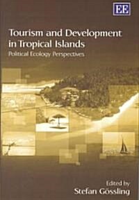 Tourism and Development in Tropical Islands : Political Ecology Perspectives (Hardcover)