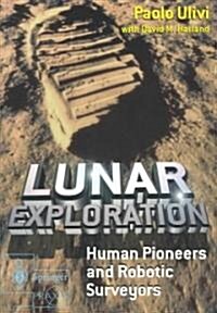 Lunar Exploration : Human Pioneers and Robotic Surveyors (Paperback)