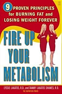 Fire Up Your Metabolism : 9 Proven Principles for Burning Fat and Losing Weight Forever (Paperback)
