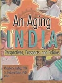 An Aging India: Perspectives, Prospects, and Policies (Paperback)