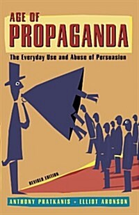 Age of Propaganda: The Everyday Use and Abuse of Persuasion (Paperback, REV and Updated)