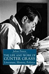 The Life and Work of Gunter Grass: Literature, History, Politics (Paperback, 2004)