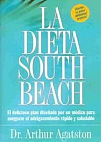 La Dieta South Beach: El Delicioso Plan Disenado Por un Medico Para Asegurar el Adelgazamiento Rapido y Saludable (Paperback)