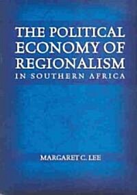 The Political Economy of Regionalism in Southern Africa (Paperback)