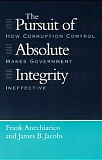The Pursuit of Absolute Integrity: How Corruption Control Makes Government Ineffective (Paperback)