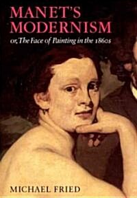 Manets Modernism: Or, the Face of Painting in the 1860s (Paperback, 2)