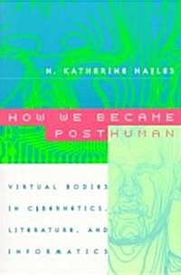 [중고] How We Became Posthuman: Virtual Bodies in Cybernetics, Literature, and Informatics (Paperback, 74)