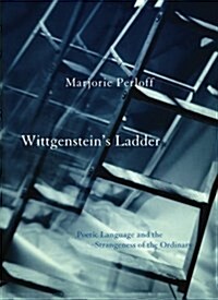 Wittgensteins Ladder: Poetic Language and the Strangeness of the Ordinary (Paperback)