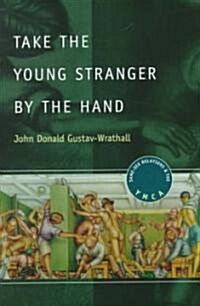 Take the Young Stranger by the Hand: Same-Sex Relations and the YMCA (Hardcover)