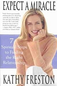 Expect a Miracle: 7 Spiritual Steps to Finding the Right Relationship (Paperback)