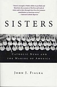 Sisters: Catholic Nuns and the Making of America (Paperback)