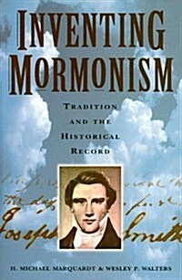 Inventing Mormonism: Tradition and the Historical Record (Paperback)