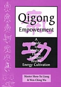 Qigong Empowerment: A Guide to Medical, Taoist, Buddhist and Wushu Energy Cultivation (Paperback)