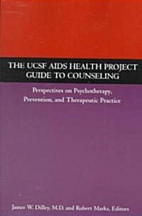 The Ucsf AIDS Health Project Guide to Counseling: Perspectives on Psychotherapy, Prevention, and Therapeutic Practice (Paperback)
