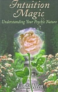 Intuition Magic: Understanding Your Psychic Nature: Understanding Your Psychic Nature (Paperback)