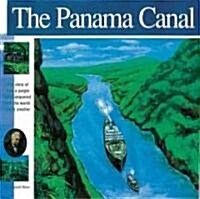 The Panama Canal: The Story of How a Jungle Was Conquered and the World Made Smaller (Hardcover)