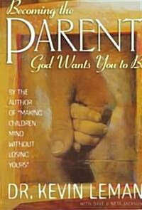 Becoming the Parent God Wants You to Be (Paperback)